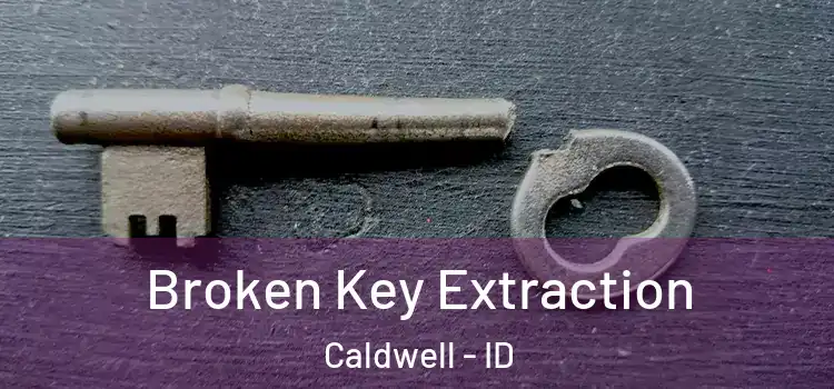 Broken Key Extraction Caldwell - ID
