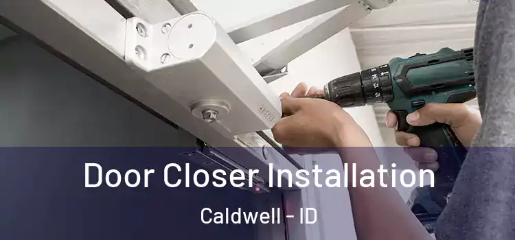  Door Closer Installation Caldwell - ID