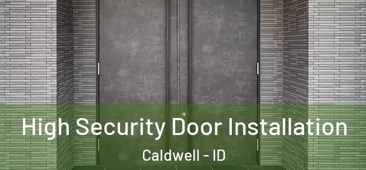 High Security Door Installation Caldwell - ID